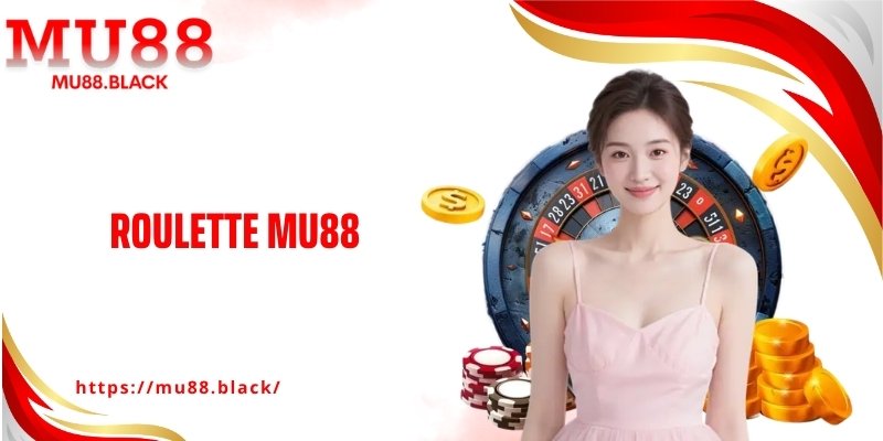 Roulette MU88 Gây Nghiện Với Loạt Vòng Quay Căng Não